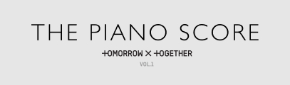 THE PIANO SCORE : TOMORROW X TOGETHER (VOL.1)